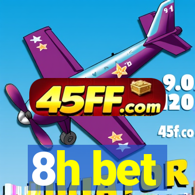 8h bet